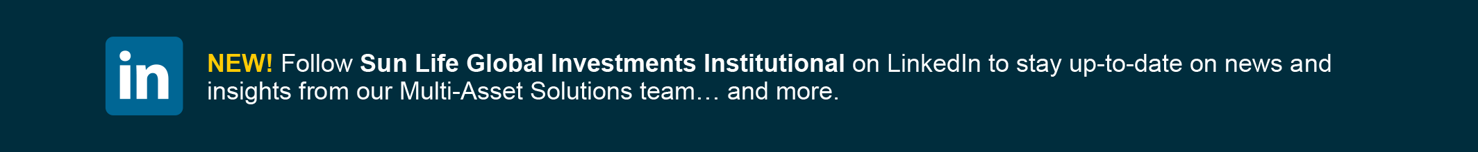 New! Follow Sun Life Global Investments Institutional on LinkedIn to stay up-to-date on news and insights from our Multi-Asset Solutions team...and more.