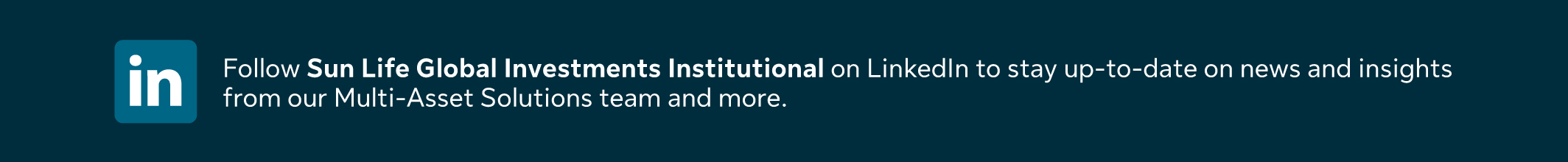 New! Follow Sun Life Global Investments Institutional on LinkedIn to stay up-to-date on news and insights from our Multi-Asset Solutions team...and more.